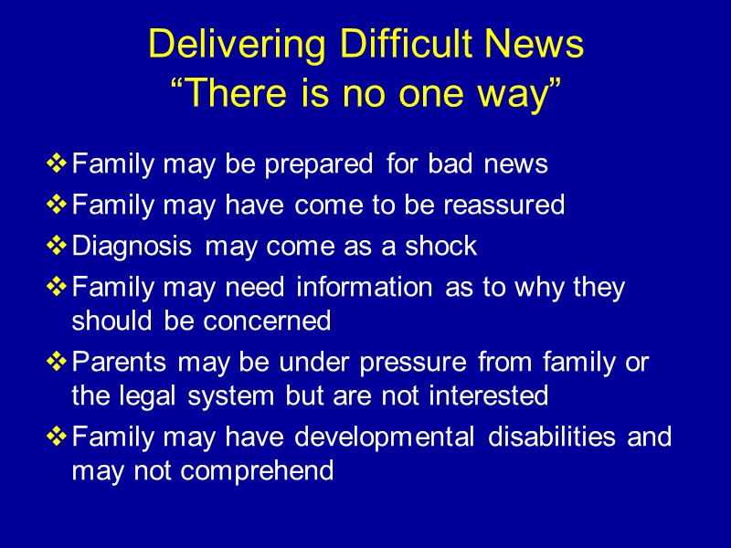 Delivering Difficult News “There is no one way” Family may be prepared for bad